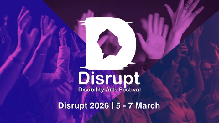 Disrupt Disability Arts Festival, 5 - 7 March 2026